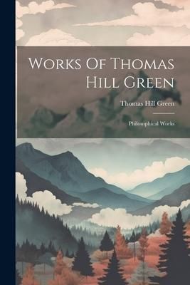 Produktbild: Works Of Thomas Hill Green: Philosophical Works