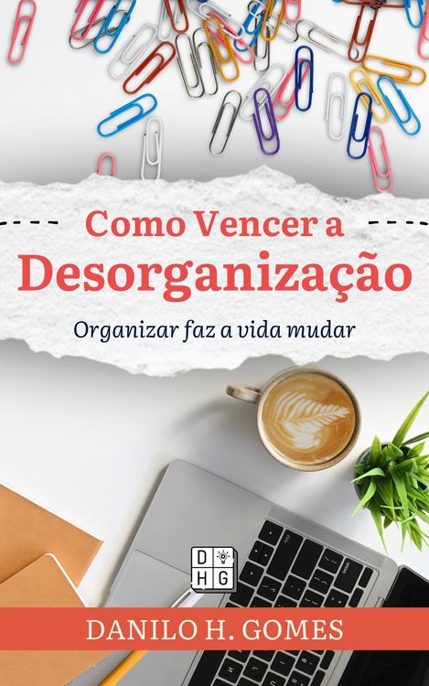 Produktbild: Como Vencer a Desorganiza&ccedil;&atilde;o: Organizar faz a vida mudar