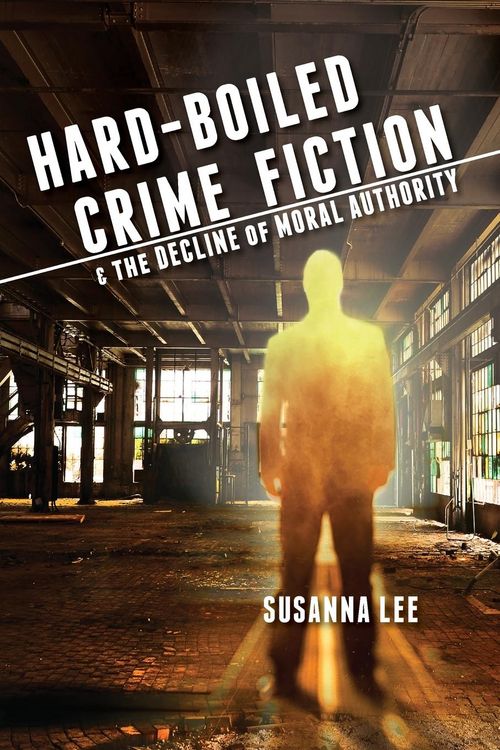 Produktbild: Hard-Boiled Crime Fiction and the Decline of Moral Authority