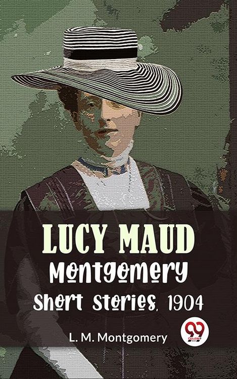 Produktbild: Lucy Maud Montgomery Short Stories, 1904