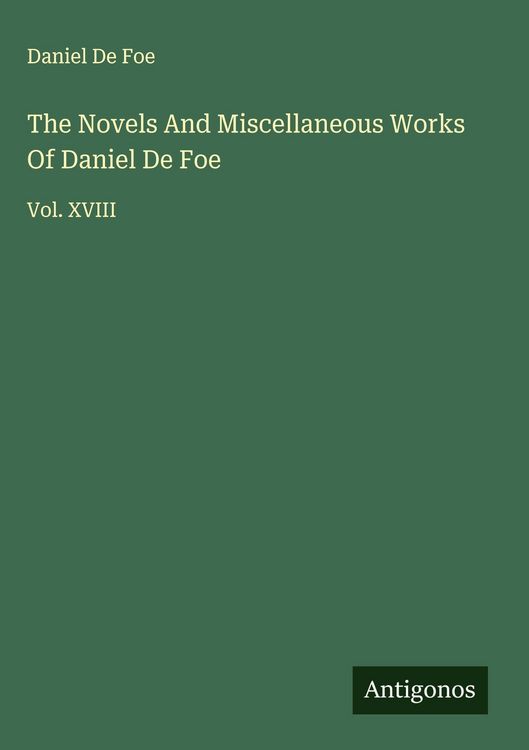 Produktbild: The Novels And Miscellaneous Works Of Daniel De Foe