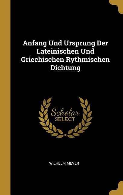 Produktbild: Anfang Und Ursprung Der Lateinischen Und Griechischen Rythmischen Dichtung
