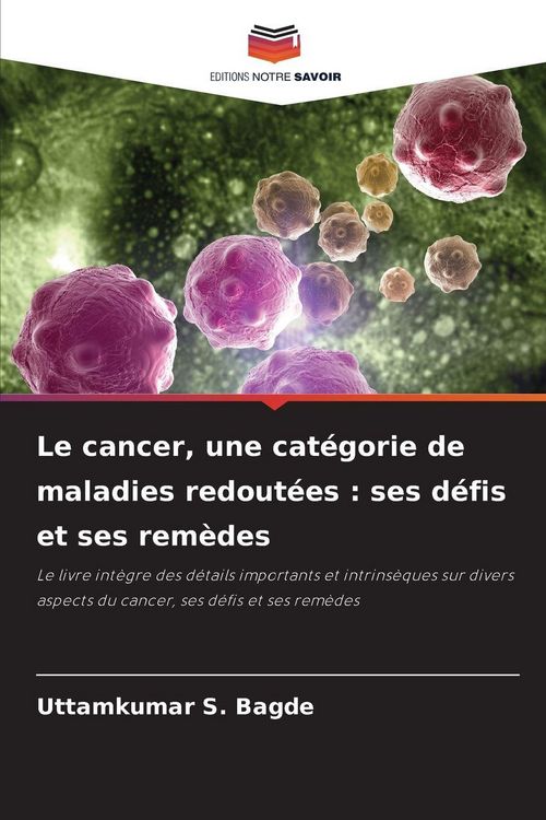 Produktbild: Le cancer, une cat&eacute;gorie de maladies redout&eacute;es : ses d&eacute;fis et ses rem&egrave;des