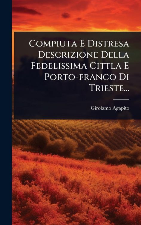 Produktbild: Compiuta E Distresa Descrizione Della Fedelissima Cittla E Porto-franco Di Trieste...