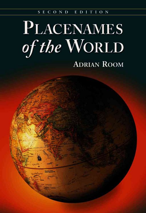 Produktbild: Placenames of the World: Origins and Meanings of the Names for 6,600 Countries, Cities, Territories, Natural Features and Historic Sites