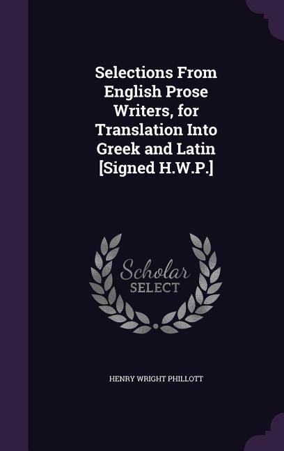 Produktbild: Selections From English Prose Writers, for Translation Into Greek and Latin [Signed H.W.P.]
