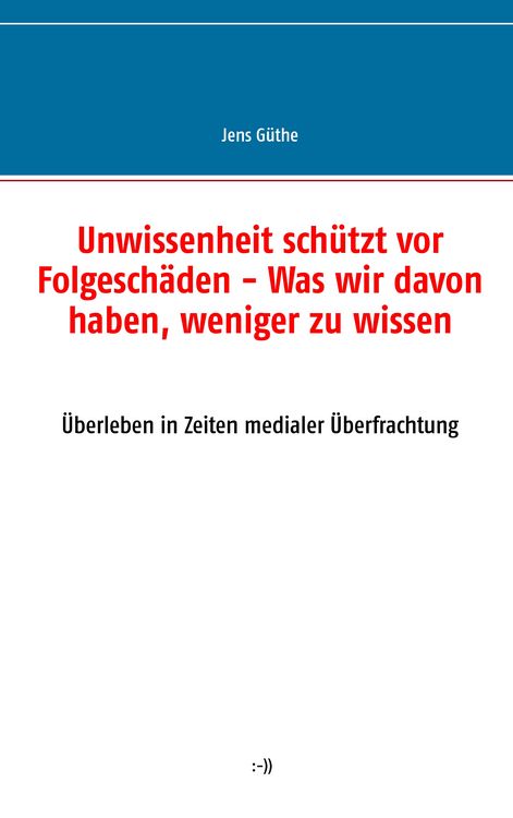 Produktbild: Unwissenheit sch&uuml;tzt vor Folgesch&auml;den - Was wir davon haben, weniger zu wissen