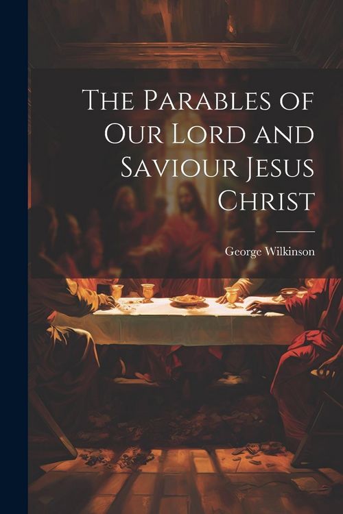 Produktbild: The Parables of Our Lord and Saviour Jesus Christ