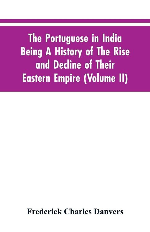 Produktbild: The Portuguese In India Being A History Of The Rise And Decline Of Their Eastern Empire (Volume II)