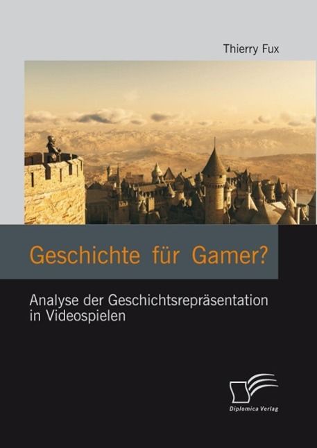 Produktbild: Geschichte f&uuml;r Gamer? Analyse der Geschichtsrepr&auml;sentation in Videospielen