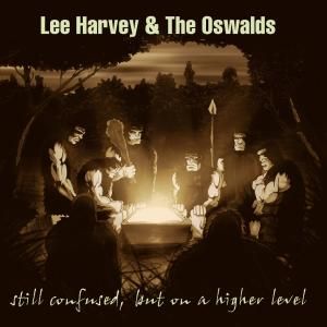 Produktbild: Lee Harvey & The Oswalds: Still Confused But On A Higher Lev