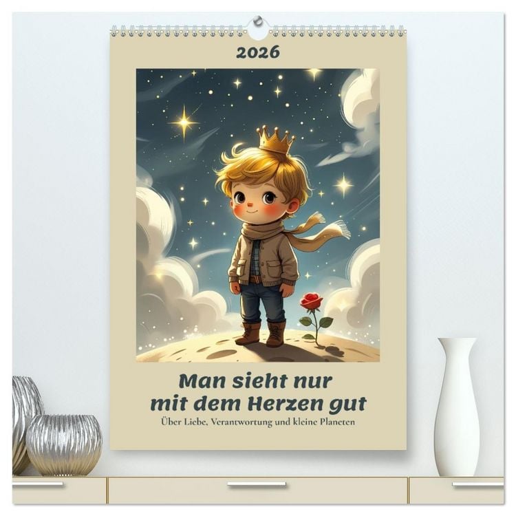 Produktbild: Man sieht nur mit dem Herzen gut &ndash; &Uuml;ber Liebe, Verantwortung und kleine Planeten (hochwertiger Premium Wandkalender 2026 DIN A2 hoch), Kunstdruck in Hochglanz