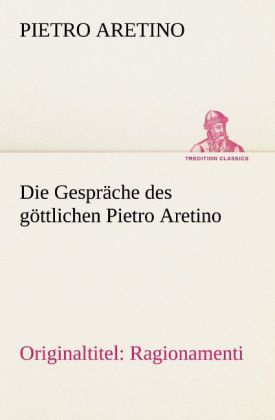 Produktbild: Die Gespr&auml;che des g&ouml;ttlichen Pietro Aretino
