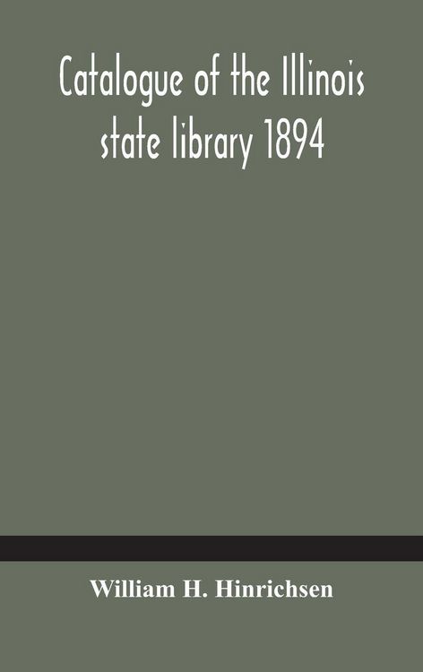 Produktbild: Catalogue Of The Illinois State Library 1894