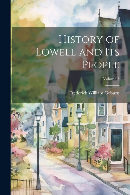 Produktbild: History of Lowell and Its People; Volume 3