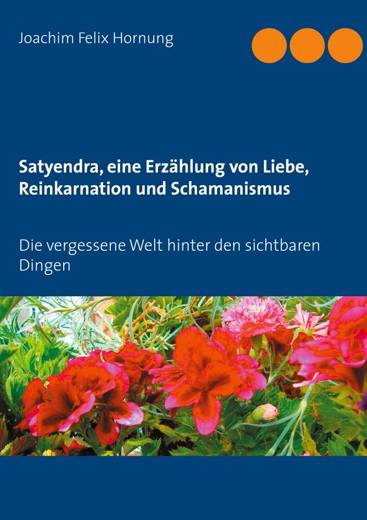 Produktbild: Satyendra, eine Erz&auml;hlung von Liebe, Reinkarnation und Schamanismus