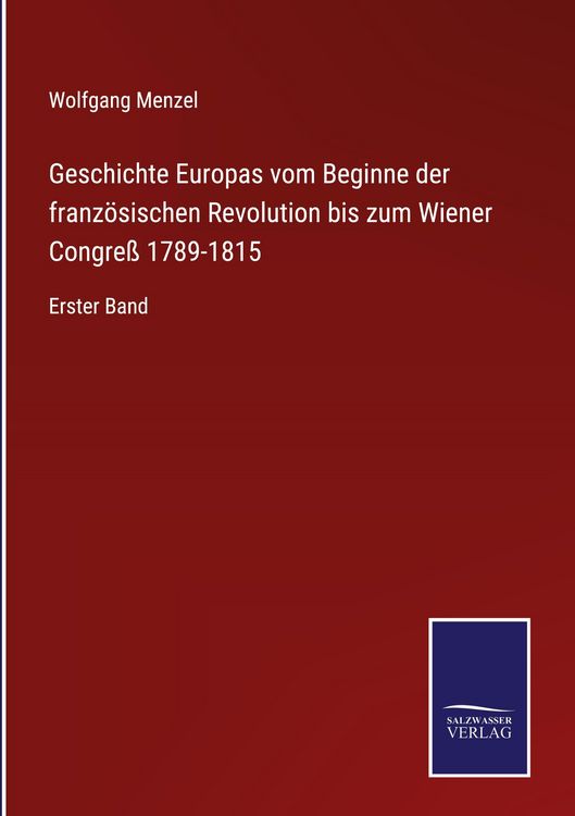 Produktbild: Geschichte Europas vom Beginne der franz&ouml;sischen Revolution bis zum Wiener Congre&szlig; 1789-1815