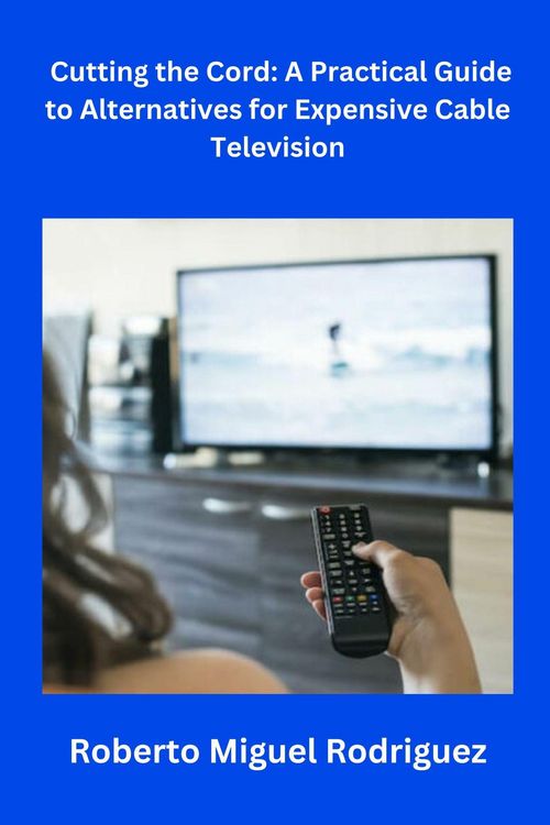 Produktbild: Cutting the Cord: A Practical Guide to Alternatives for Expensive Cable Television