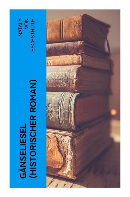 Produktbild: G&auml;nseliesel (Historischer Roman)