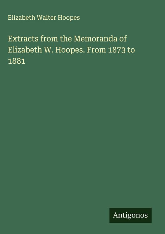 Produktbild: Extracts from the Memoranda of Elizabeth W. Hoopes. From 1873 to 1881