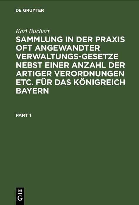 Produktbild: Sammlung in der Praxis oft angewandter Verwaltungs-Gesetze nebst einer Anzahl der artiger Verordnungen etc. f&uuml;r das K&ouml;nigreich Bayern