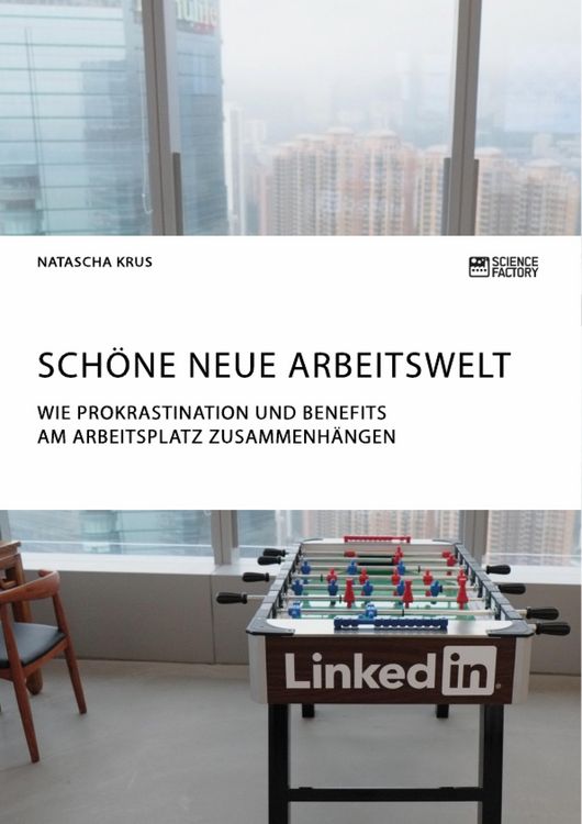 Produktbild: Sch&ouml;ne neue Arbeitswelt. Wie Prokrastination und Benefits am Arbeitsplatz zusammenh&auml;ngen