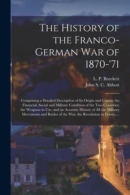 Produktbild: The History of the Franco-German War of 1870-'71 [microform]: Comprising a Detailed Description of Its Origin and Causes; the Financial, Social and Mi