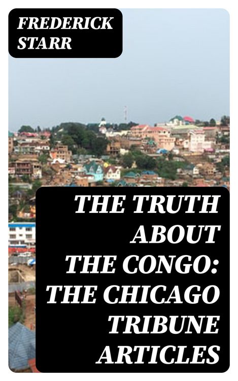 Produktbild: The Truth About the Congo: The Chicago Tribune Articles