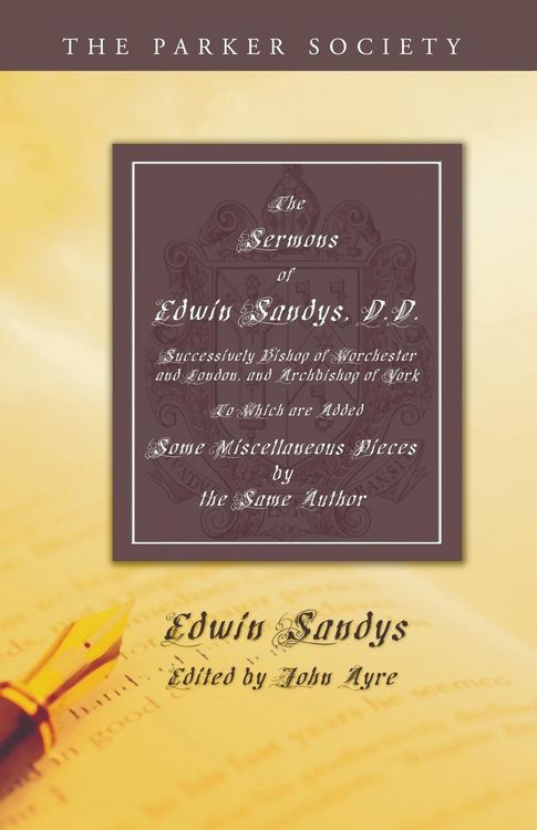 Produktbild: The Sermons of Edwin Sandys, D.D., Successively Bishop of Worcester and London, and Archbishop of York