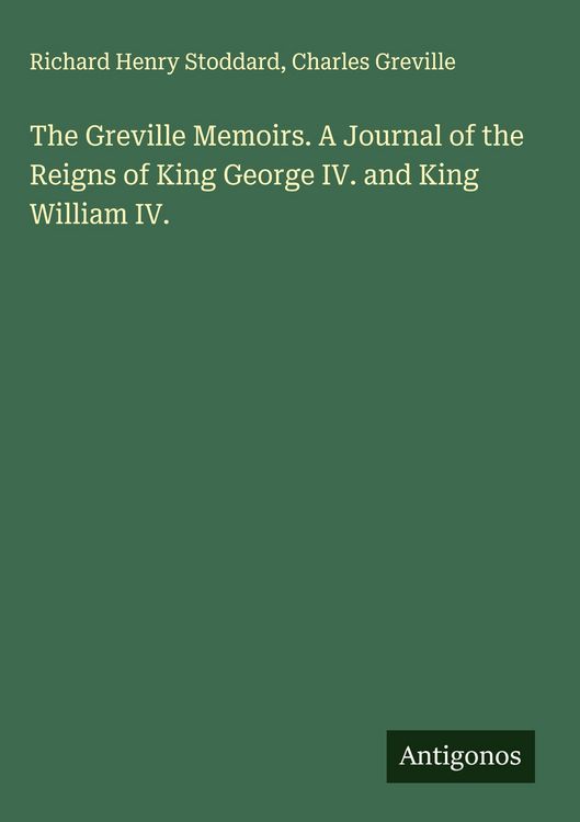 Produktbild: The Greville Memoirs. A Journal of the Reigns of King George IV. and King William IV.