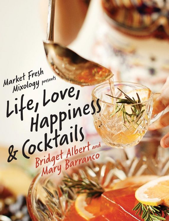 Produktbild: Market Fresh Mixology Presents Life, Love, Happiness & Cocktails