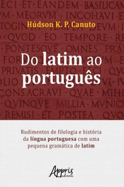 Produktbild: Do Latim ao Portugu&ecirc;s: Rudimentos de Filologia e Hist&oacute;ria da L&iacute;ngua Portuguesa Com Uma Pequena Gram&aacute;tica de Latim