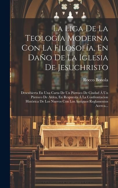 Produktbild: La Liga De La Teolog&iacute;a Moderna Con La Filosof&iacute;a, En Da&ntilde;o De La Iglesia De Jesuchristo: Descubierta En Una Carta De Un P&aacute;rroco De Ciudad &Aacute; Un P&aacute;rroco D