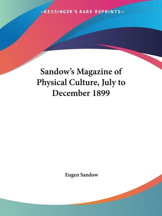 Produktbild: Sandow's Magazine of Physical Culture, July to December 1899