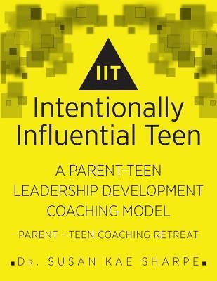 Produktbild: Intentionally Influential Teen: A Parent-Teen Leadership Development Coaching Model Parent-Teen Retreat