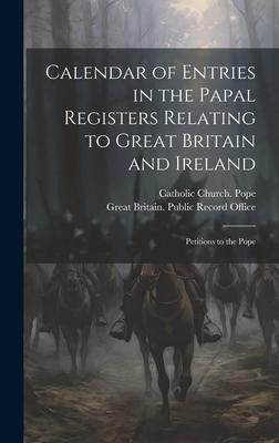 Produktbild: Calendar of Entries in the Papal Registers Relating to Great Britain and Ireland: Petitions to the Pope