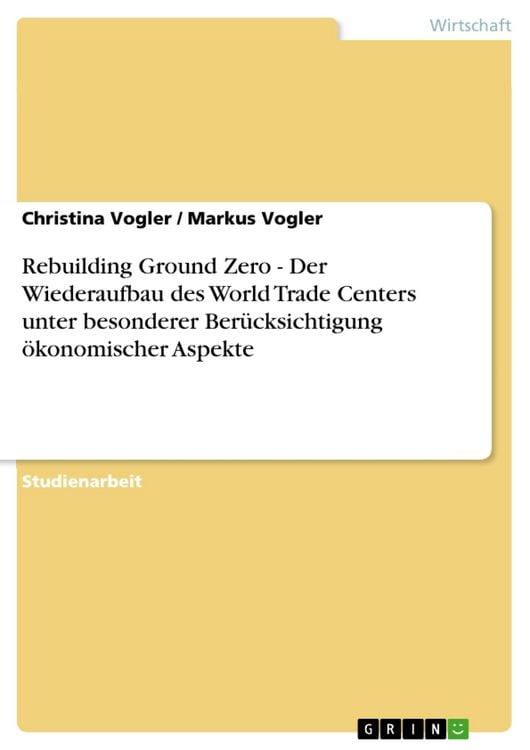 Produktbild: Rebuilding Ground Zero - Der Wiederaufbau des World Trade Centers unter besonderer Ber&uuml;cksichtigung &ouml;konomischer Aspekte