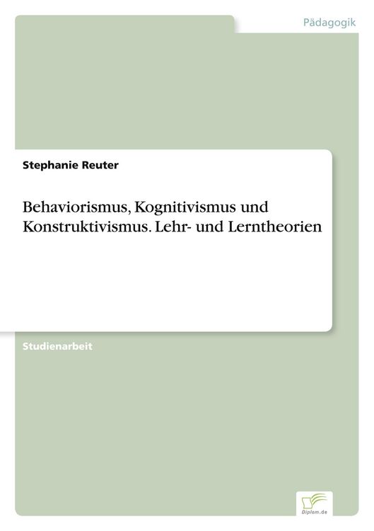 Produktbild: Behaviorismus, Kognitivismus und Konstruktivismus. Lehr- und Lerntheorien