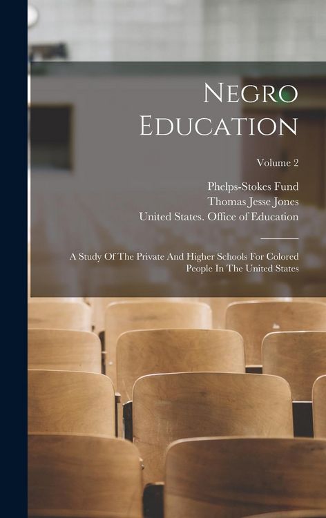 Produktbild: Negro Education: A Study Of The Private And Higher Schools For Colored People In The United States; Volume 2