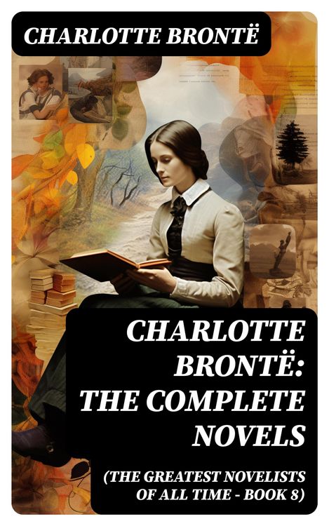 Produktbild: Charlotte Bront&euml;: The Complete Novels (The Greatest Novelists of All Time - Book 8)