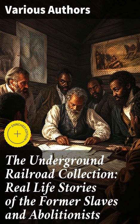 Produktbild: The Underground Railroad Collection: Real Life Stories of the Former Slaves and Abolitionists