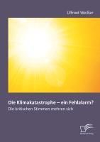Produktbild: Die Klimakatastrophe - ein Fehlalarm? Die kritischen Stimmen mehren sich