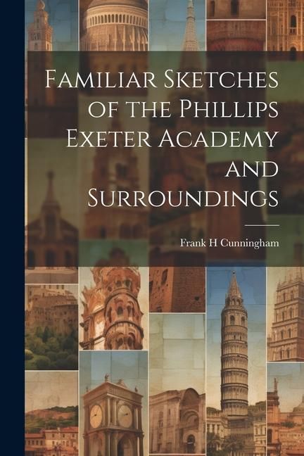 Produktbild: Familiar Sketches of the Phillips Exeter Academy and Surroundings