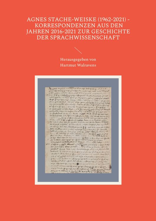 Produktbild: Agnes Stache-Weiske (1962-2021) - Korrespondenzen aus den Jahren 2016-2021 zur Geschichte der Sprachwissenschaft