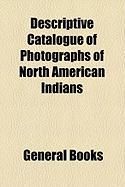 Produktbild: Descriptive Catalogue of Photographs of North American Indians