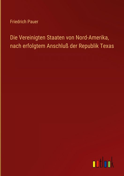 Produktbild: Die Vereinigten Staaten von Nord-Amerika, nach erfolgtem Anschlu&szlig; der Republik Texas