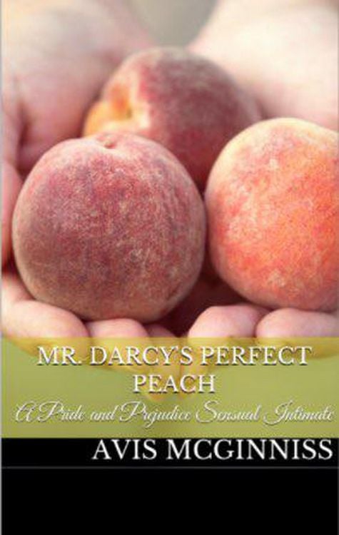 Produktbild: Mr. Darcy's Perfect Peach: A Pride and Prejudice Sensual Variation