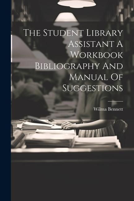 Produktbild: The Student Library Assistant A Workbook Bibliography And Manual Of Suggestions