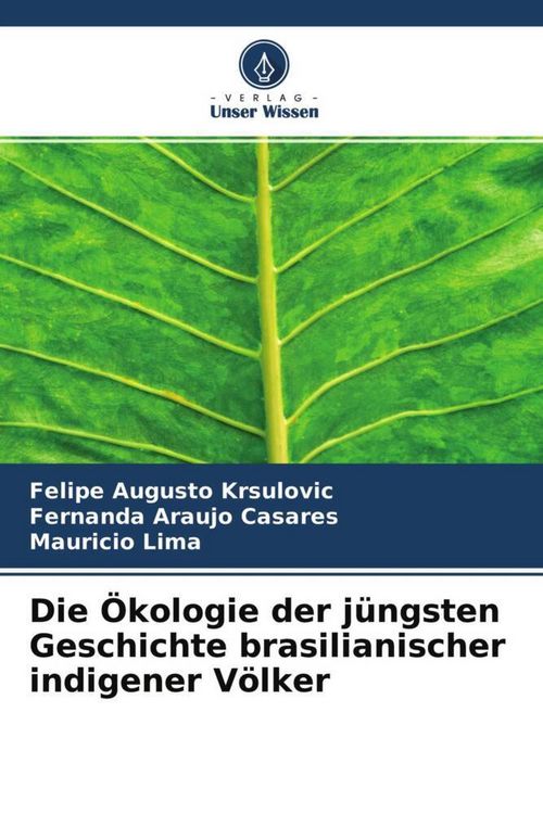Produktbild: Die &Ouml;kologie der j&uuml;ngsten Geschichte brasilianischer indigener V&ouml;lker
