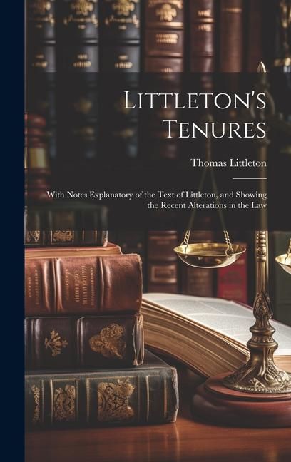 Produktbild: Littleton's Tenures: With Notes Explanatory of the Text of Littleton, and Showing the Recent Alterations in the Law